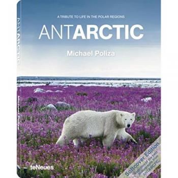 ANTARCTICA: A Tribute To Life In The Polar Regions