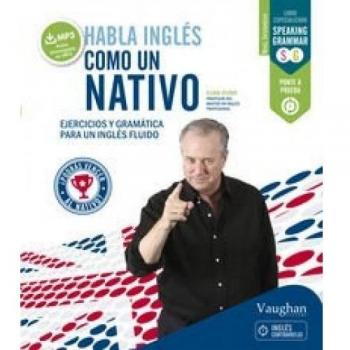 Habla inglés como un nativo 1: Ejercicios y gramática para un inglés fluido - DUNN EUAN