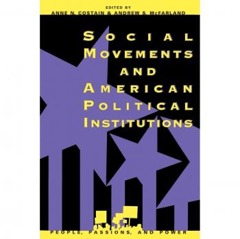 Social Movements and American Political Institutions: People, Passions, and Power (Interest Organizations and Political Process Series)