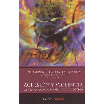 Agresión y violencia. Cerebro, Comportamiento y Bioética
