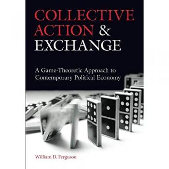 Collective Action and Exchange: A Game-Theoretic Approach to Contemporary Political Economy