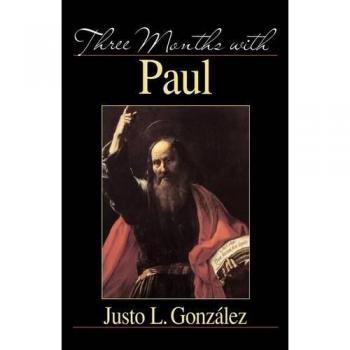Three Months with Paul: A Reflective Journey by Justo L. Gonzalez