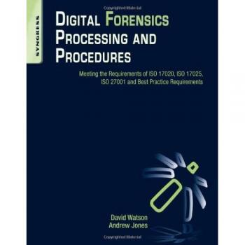 Digital Forensics Processing and Procedures: Meeting the Requirements of ISO 17020, ISO 17025, ISO 27001 and Best Practice Requirements