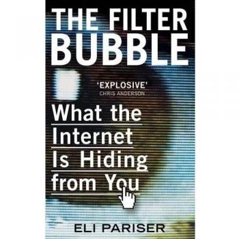 The Filter Bubble: What The Internet Is Hiding From You
