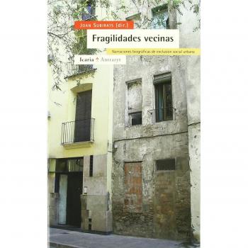 Fragilidades vecinas : narraciónes biográficas de exclusión social urbana