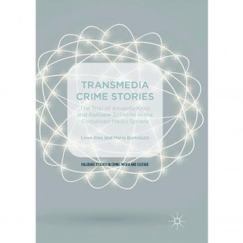 Transmedia Crime Stories: The Trial of Amanda Knox and Raffaele Sollecito in the Globalised Media Sphere