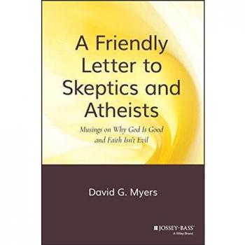 A Friendly Letter to Skeptics and Atheists: Musings on Why God Is Good and Faith Isn't Evil