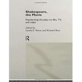 Shakespeare, The Movie: Popularizing the Plays on Film, TV and Video