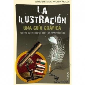 La Ilustración: Una guía gráfica. Todo lo que necesitas saber en 100 imagénes. - Lloyd Spencer Andrzej Krauze