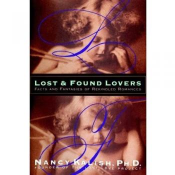 Lost and Found Lovers: Insights on Rekindled Romances by Dr. Nancy Kalish