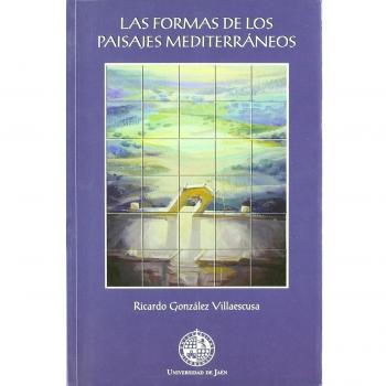 Las formas de los paisajes mediterráneos: Ensayo sobre las formas, funciones y epistemología parcelarias: estudios comparativos en medios ...