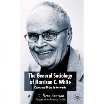 The General Sociology of Harrison C. White: Chaos and Order in Networks