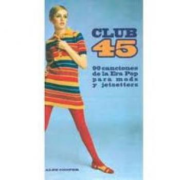 Club 45: 90 canciones de la Era Pop para mods y jetsetters