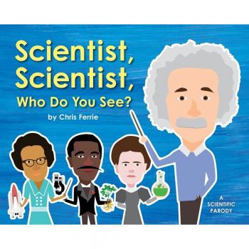 Scientist, Scientist, Who Do You See? - Interactive Children's Book by Chris Ferrie