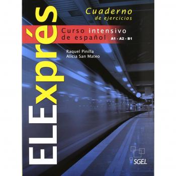 ELExprés cuaderno de ejercicios: Curso intensivo de español A1-B2-B1. Cuaderno de ejercicios