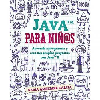 Java para niñ@s: Aprende a programar y crea tus propios proyectos con Java 8.