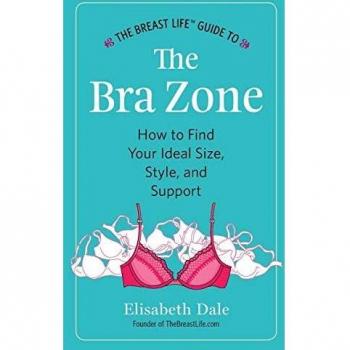 The Breast Life™ Guide to The Bra Zone: How to Find Your Ideal Size, Style, and Support