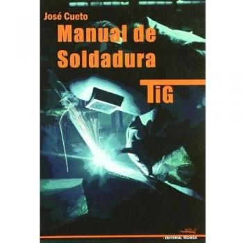 MANUAL SOLDADURA TIG 2ª edición - Cueto Jose