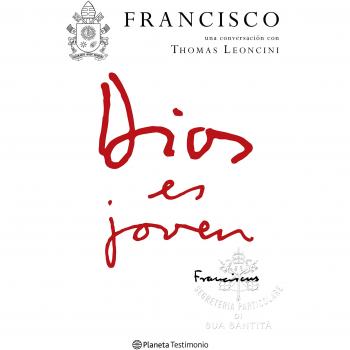 Dios es joven: Francisco una conversación con Thomas Leoncini - PAPA FRANCISCO