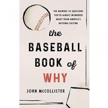 The Baseball Book of Why: Answers to America's National Pastime Questions by John McCollister