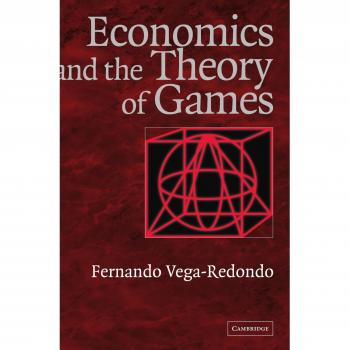 Economics and the Theory of Games by Fernando Vega-Redondo - Cambridge University Press Edition