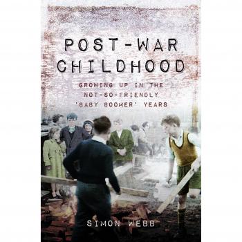 Post-War Childhood: Growing Up in the Not-So-Friendly Baby Boomer Years: Growing Up in the Not-So-Friendly ‘Baby Boomer’ Years