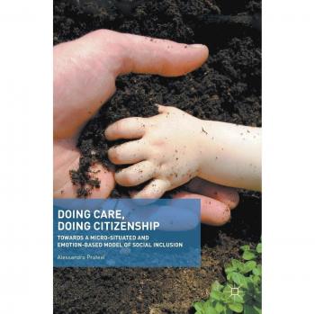 Doing Care, Doing Citizenship: Towards a Micro-Situated and Emotion-Based Model of Social Inclusion
