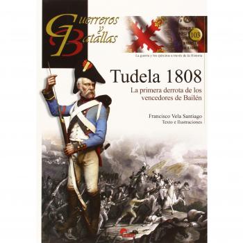 GUERREROS Y BATALLAS 103 TUDELA 1808 - Francisco Vela Santiago