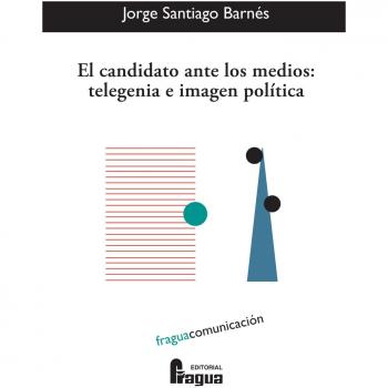 Candidato Ante Los Medios: Telegenia E Imagen Politica