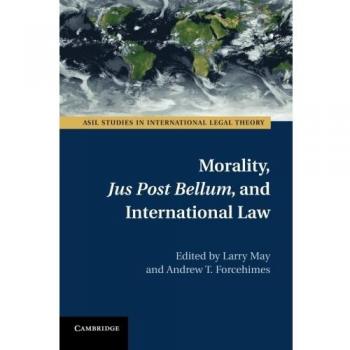 Estudios de Moralidad, Jus Post Bellum y Derecho Internacional (Teoría Legal Internacional ASIL)
