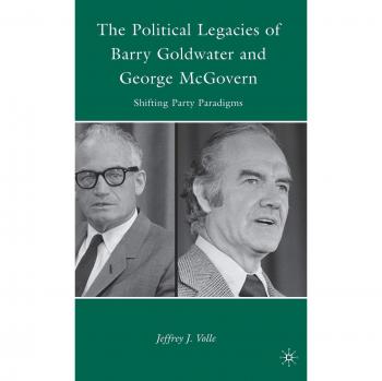 The Political Legacies of Barry Goldwater and George McGovern: Shifting Party Paradigms