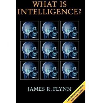 What is Intelligence? Insights Beyond the Flynn Effect by James R. Flynn