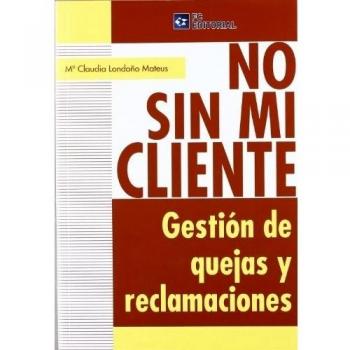 No sin mi cliente. Gestión de quejas y reclamaciones