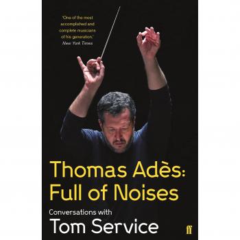 Thomas Ades: Full of Noises: Conversations with Tom Service