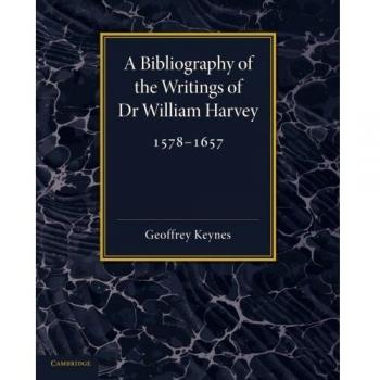 Bibliografía de los Escritos del Dr. William Harvey: 1578-1657, Geoffrey Keynes