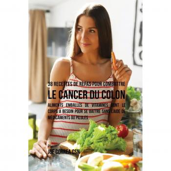 38 Recetas de Comidas para Combatir el Cáncer de Colon: Alimentos Ricos en Vitaminas Esenciales