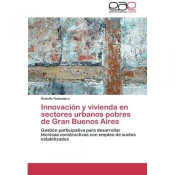 Innovación y vivienda en sectores urbanos pobres de Gran Buenos Aires: Gestión participativa para desarrollar técnicas constructivas con empleo de suelos estabilizados