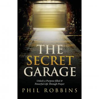 The Secret Garage: Unlock a Purpose-filled & Powerful Life Through Prayer