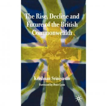 The Rise, Decline and Future of the British Commonwealth