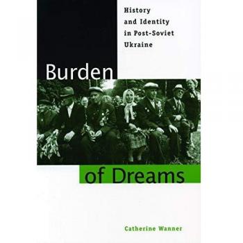 Burden of Dreams: Post-Soviet Ukrainian History and Identity Analysis
