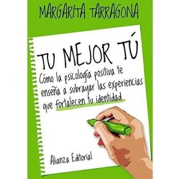 Tu mejor tú: Cómo la psicología positiva te enseña a subrayar las experiencias que fortalecen tu identidad