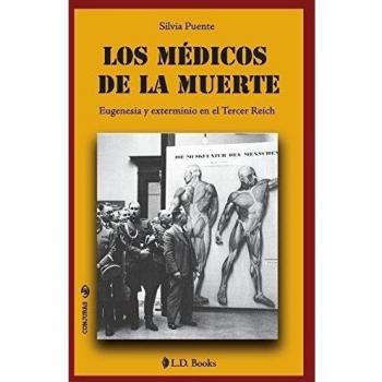 Los medicos de la muerte: Eugenesia y exterminio en el Tercer Reich