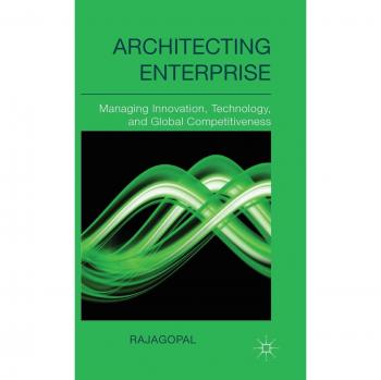 Architecting Enterprise: Managing Innovation, Technology, and Global Competitiveness