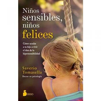 Niños sensibles, niños felices: Cómo ayudar a tu hijo a vivir el don de la hipersensibilidad