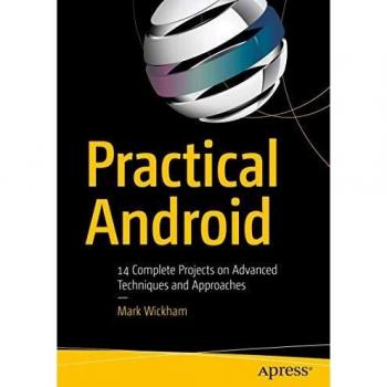 Practical Android: 14 Complete Projects on Advanced Techniques and Approaches