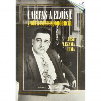 Cartas a Eloísa y otra correspondencia - José Lezama Lima
