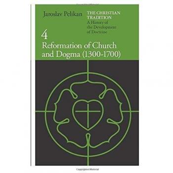 The Christian Tradition: A History of the Development of Doctrine, Volume 4: Reformation of Church and Dogma