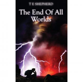 Shepherd T E: El Fin de Todos los Mundos - Novela de Ciencia Ficción