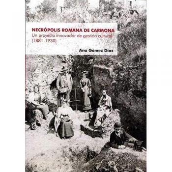 Necrópolis Romana de Carmona: Un proyecto innovador de gestión cultural - GOMEZ DIAZ ANA
