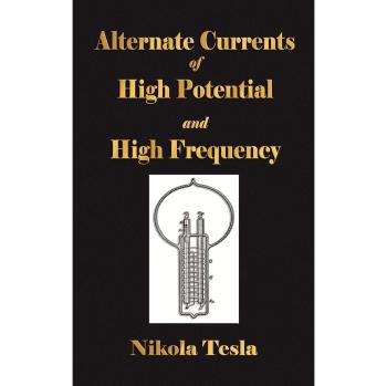 Nikola Tesla's High Potential and High Frequency Alternating Current Experiments